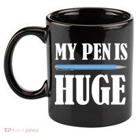 My Pen Is Huge 11oz C Handle Ceramic Mug