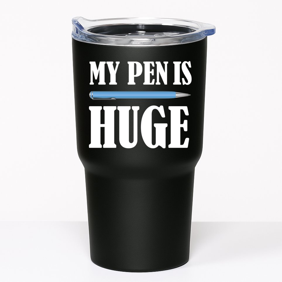 My Pen Is Huge Tumbler