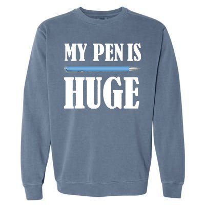 My Pen Is Huge Garment-Dyed Sweatshirt