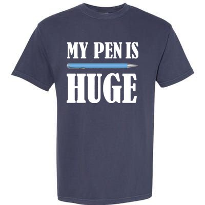 My Pen Is Huge Garment-Dyed Heavyweight T-Shirt