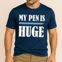 My Pen Is Huge Performance Shirt