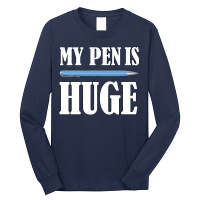 My Pen Is Huge Long Sleeve Shirt