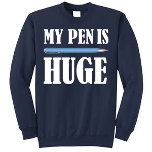 My Pen Is Huge Sweatshirt