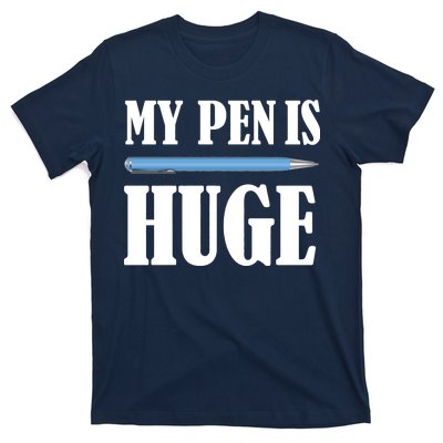 My Pen Is Huge T-Shirt