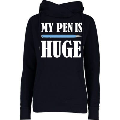 My Pen Is Huge Womens Funnel Neck Pullover Hood