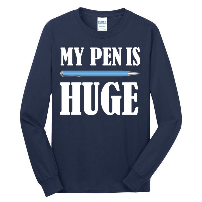 My Pen Is Huge Tall Long Sleeve T-Shirt