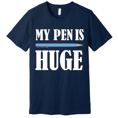 My Pen Is Huge Premium T-Shirt