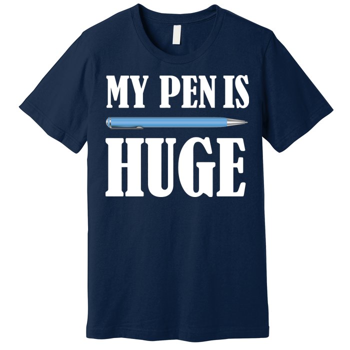 My Pen Is Huge Premium T-Shirt