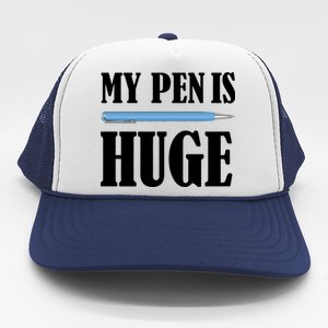 My Pen Is Huge Trucker Hat