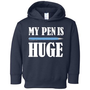 My Pen Is Huge Toddler Hoodie