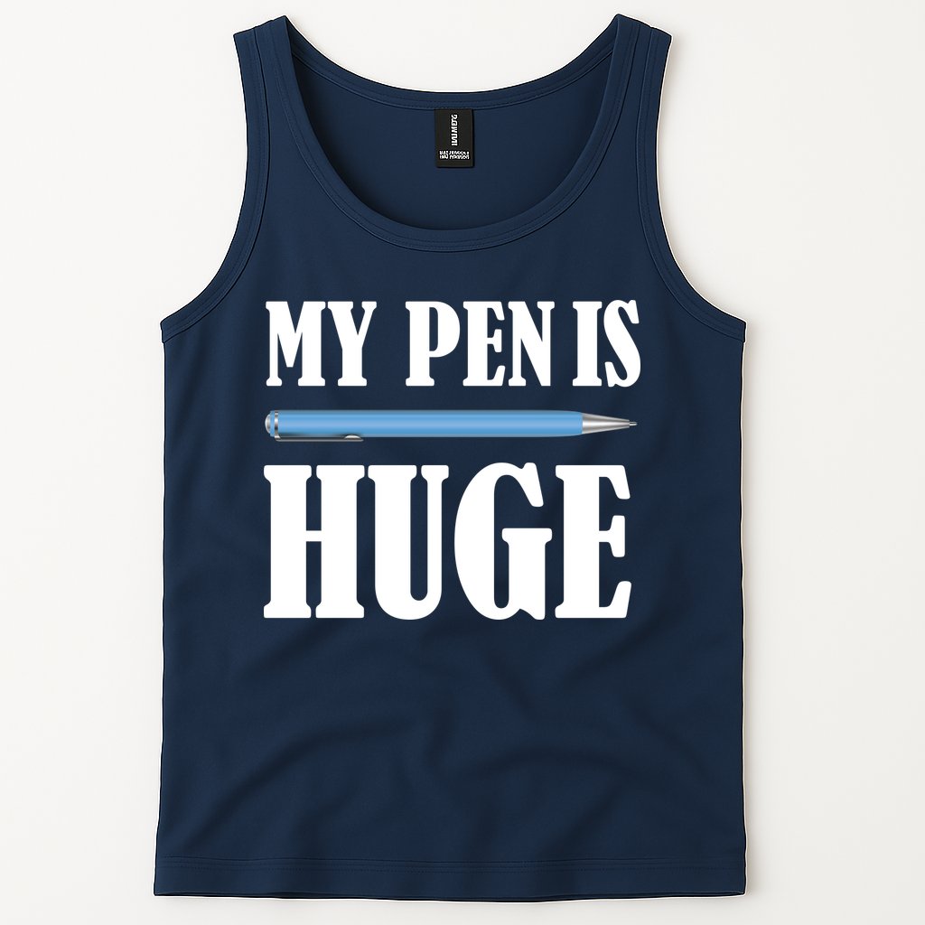 My Pen Is Huge Tank Top