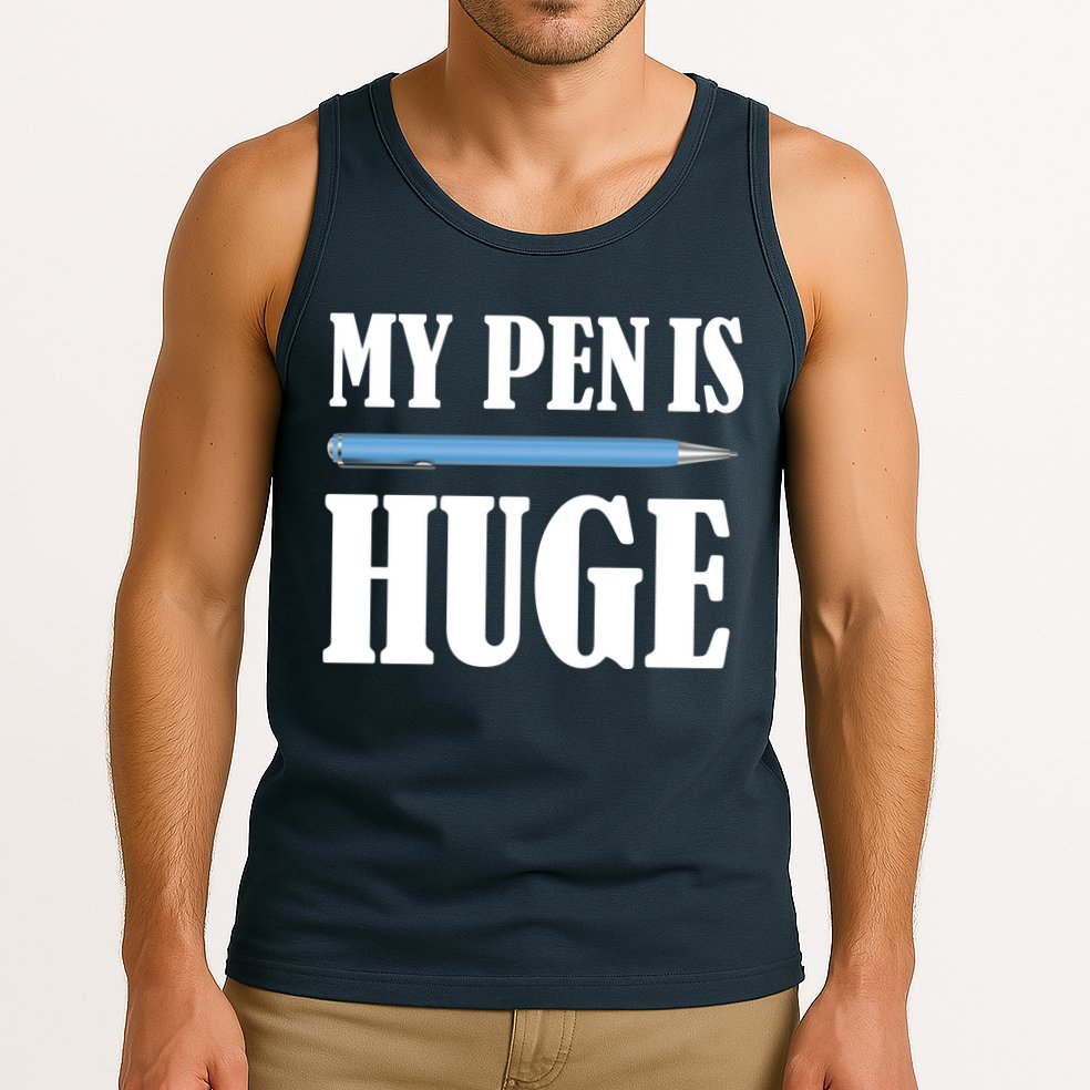 My Pen Is Huge Tank Top