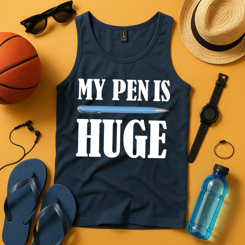 My Pen Is Huge Tank Top