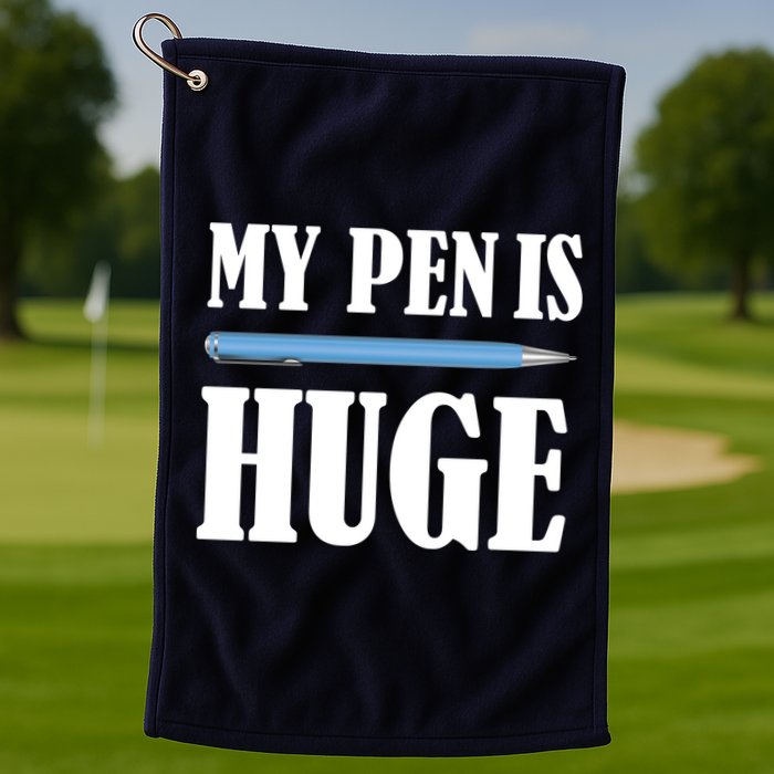 My Pen Is Huge Golf Towel