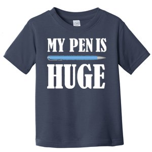 My Pen Is Huge Toddler T-Shirt