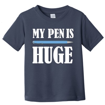 My Pen Is Huge Toddler T-Shirt