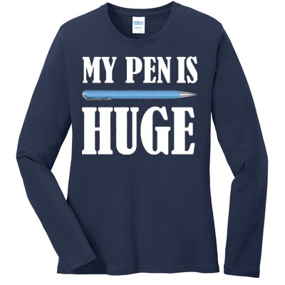 My Pen Is Huge Ladies Long Sleeve Shirt