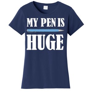 My Pen Is Huge Women's T-Shirt