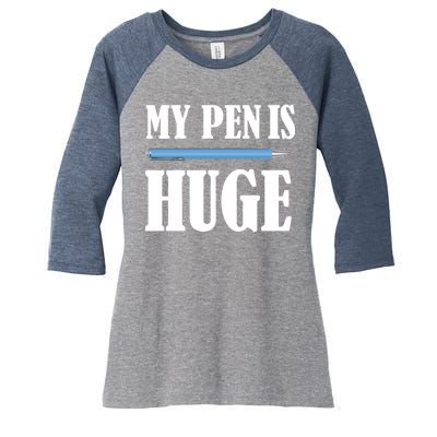 My Pen Is Huge Women's Tri-Blend 3/4-Sleeve Raglan Shirt