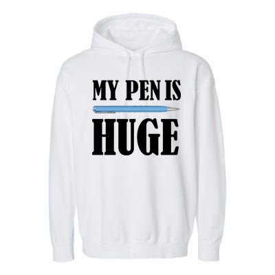 My Pen Is Huge Garment-Dyed Fleece Hoodie