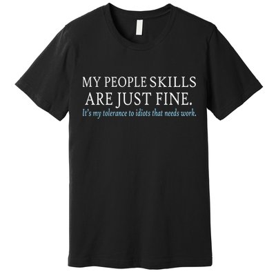 My People Skills Are Just Fine Premium T-Shirt