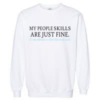 My People Skills Are Just Fine Garment-Dyed Sweatshirt