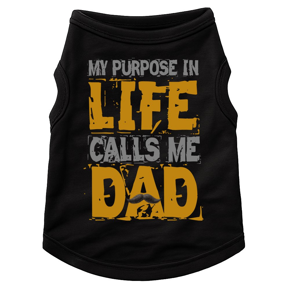 My purpose in life - calls me Dad Doggie Tank