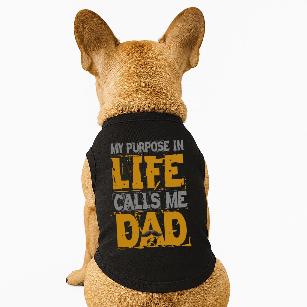 My purpose in life - calls me Dad Doggie Tank