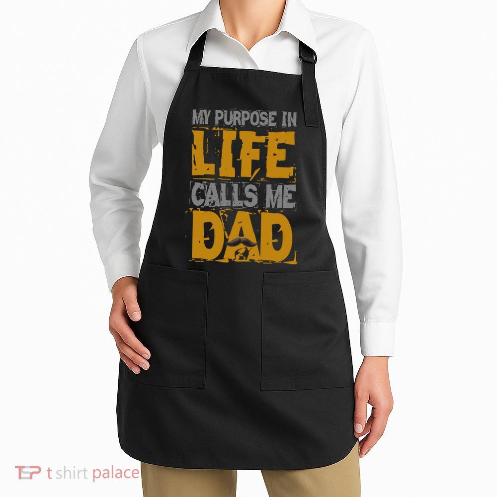 My purpose in life - calls me Dad Apron