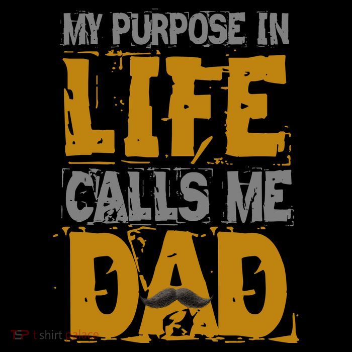 My purpose in life - calls me Dad Button