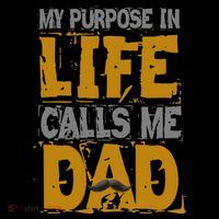 My purpose in life - calls me Dad Bag