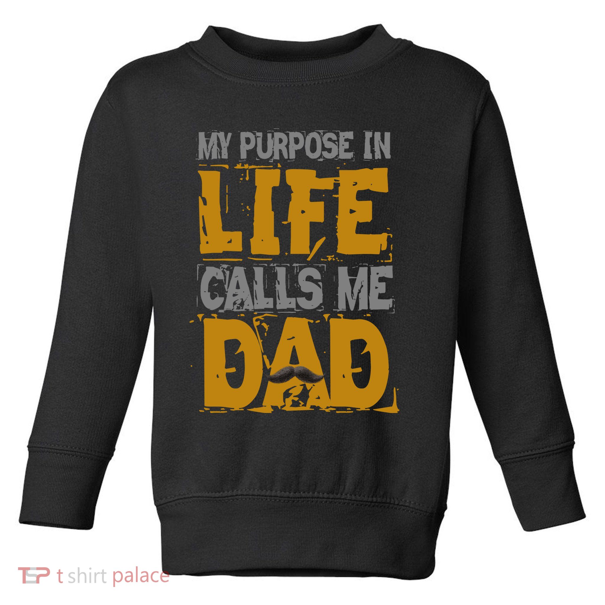 My purpose in life - calls me Dad Toddler Sweatshirt