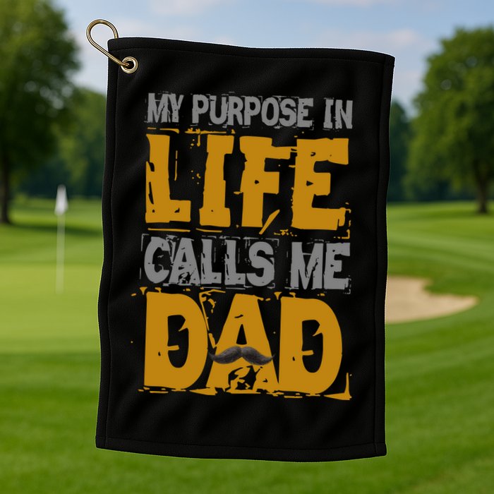 My purpose in life - calls me Dad Golf Towel