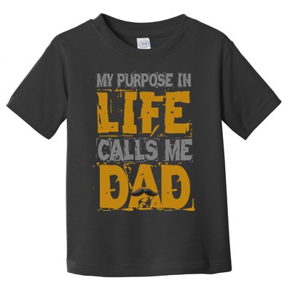 My purpose in life - calls me Dad Toddler T-Shirt