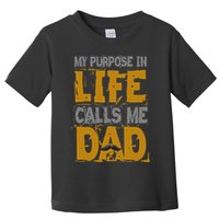 My purpose in life - calls me Dad Toddler T-Shirt
