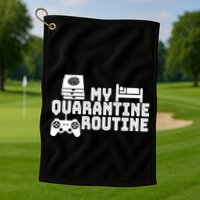 My Quarantine Routine Golf Towel