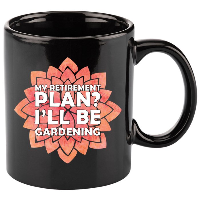 My Retirement Plan I'll Be Gardening 11oz C Handle Ceramic Mug