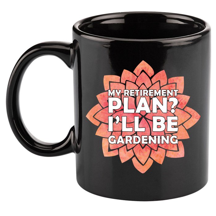 My Retirement Plan I'll Be Gardening 11oz C Handle Ceramic Mug