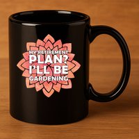 My Retirement Plan I'll Be Gardening 11oz C Handle Ceramic Mug