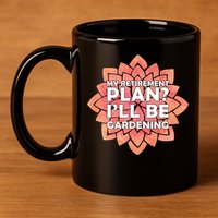 My Retirement Plan I'll Be Gardening 11oz C Handle Ceramic Mug