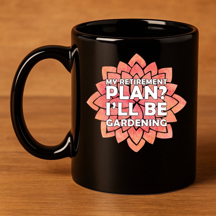 My Retirement Plan I'll Be Gardening 11oz C Handle Ceramic Mug