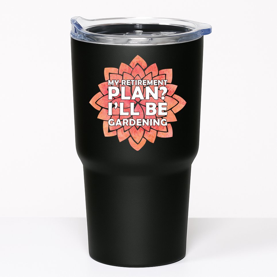 My Retirement Plan I'll Be Gardening Tumbler