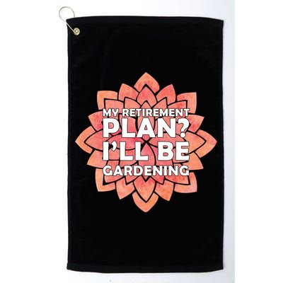 My Retirement Plan I'll Be Gardening Platinum Collection Golf Towel