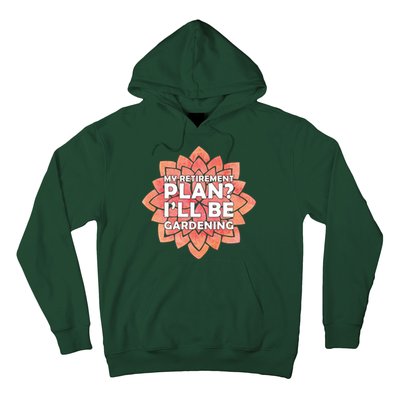 My Retirement Plan I'll Be Gardening Hoodie