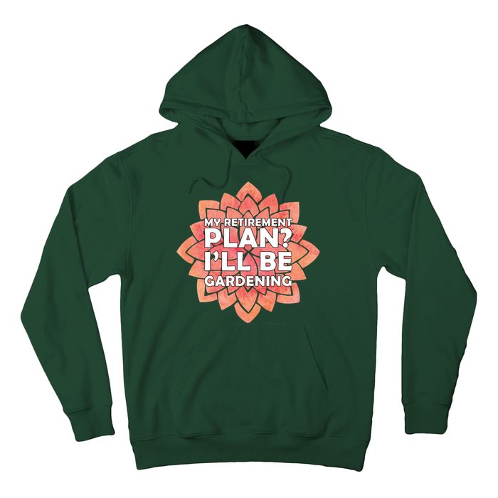 My Retirement Plan I'll Be Gardening Hoodie