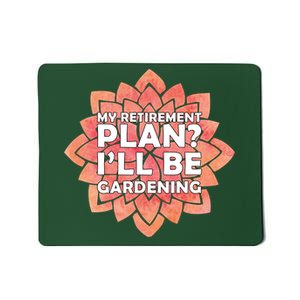 My Retirement Plan I'll Be Gardening Mousepad