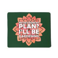 My Retirement Plan I'll Be Gardening Mousepad