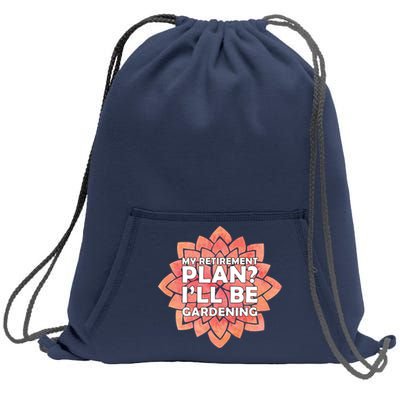 My Retirement Plan I'll Be Gardening Sweatshirt Cinch Pack Bag