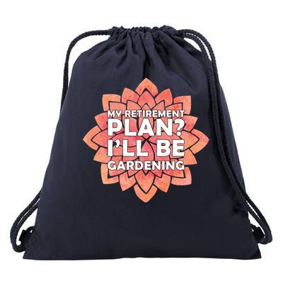 My Retirement Plan I'll Be Gardening Drawstring Bag