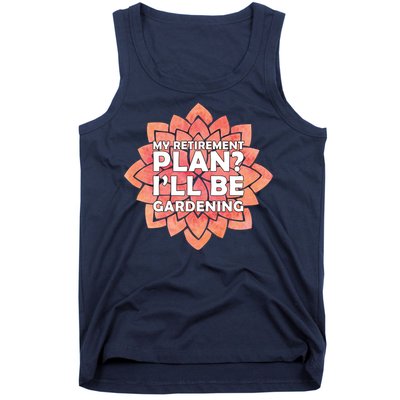 My Retirement Plan I'll Be Gardening Tank Top